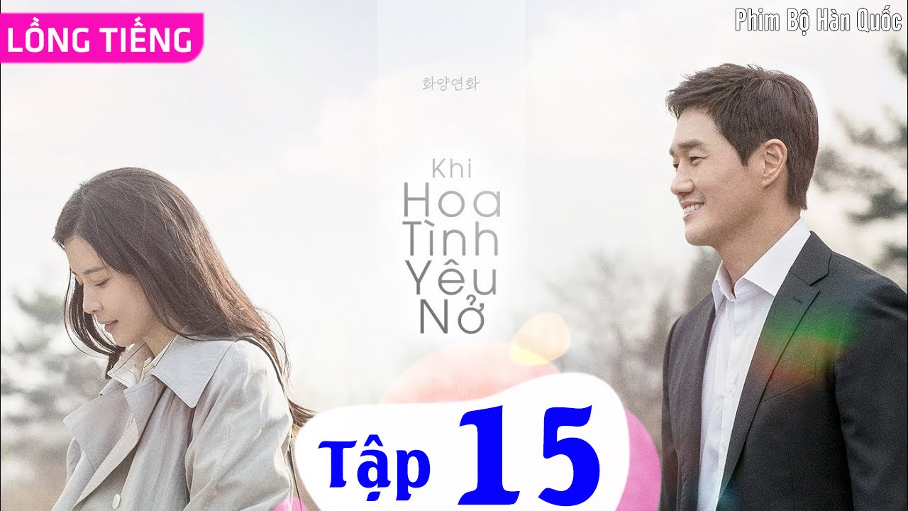 KHI HOA TÌNH YÊU NỞ - Tập 15 (Thuyết Minh) | Lee Bo Young & Yoo Ji Tae