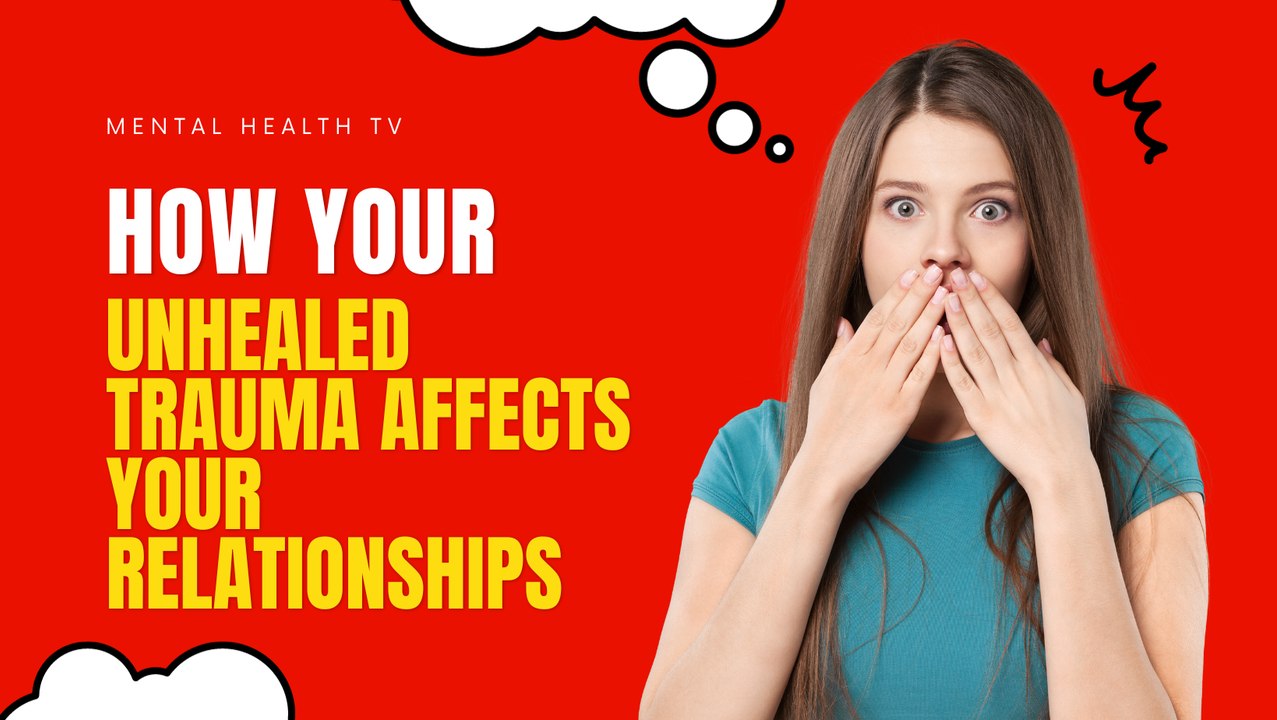 How Your Unhealed Trauma Affects Your Relationships