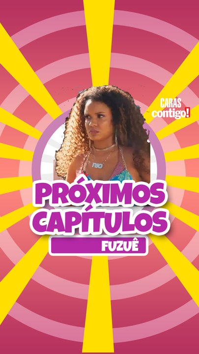 CONFIRA OS PRÓXIMOS CAPÍTULOS DE 'FUZUÊ'