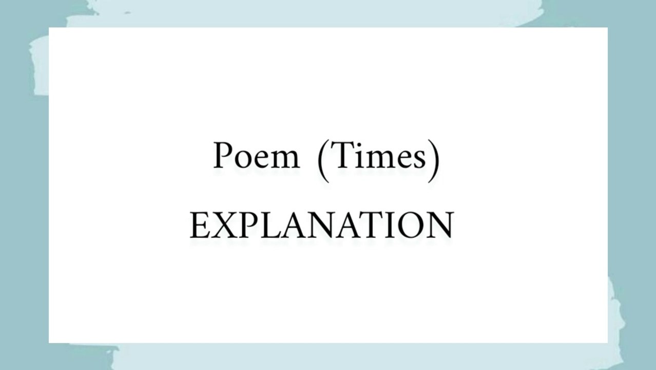 11 Class English || Times || Explanations ||Only one Explanations for complete poem