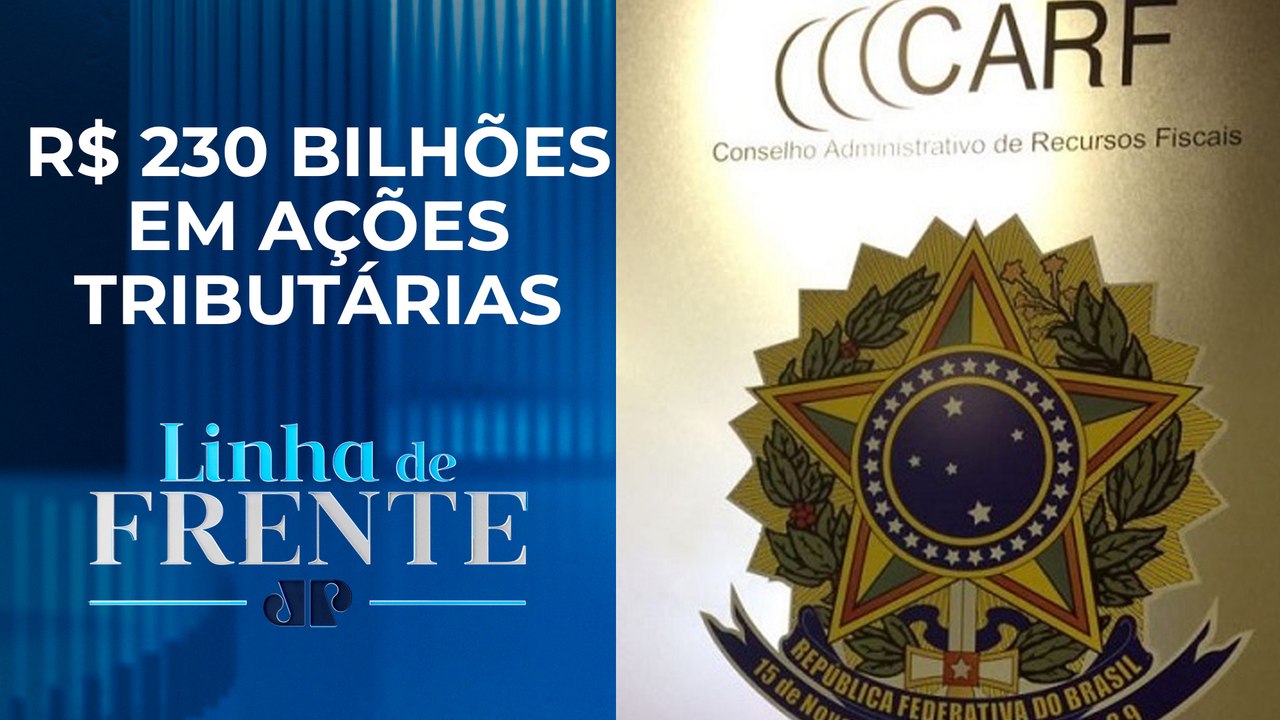 Carf fecha com melhor resultado desde 2019 | LINHA DE FRENTE