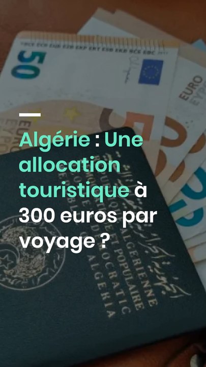 Algérie : Une allocation touristique à 300 euros par voyage ?