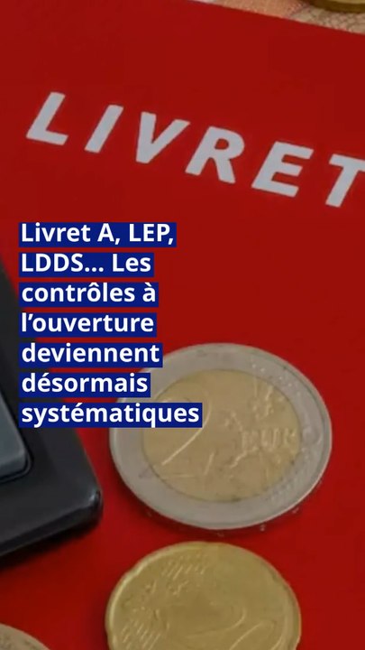 Livret A, LEP, LDDS… Les contrôles à l’ouverture deviennent désormais systématiques.