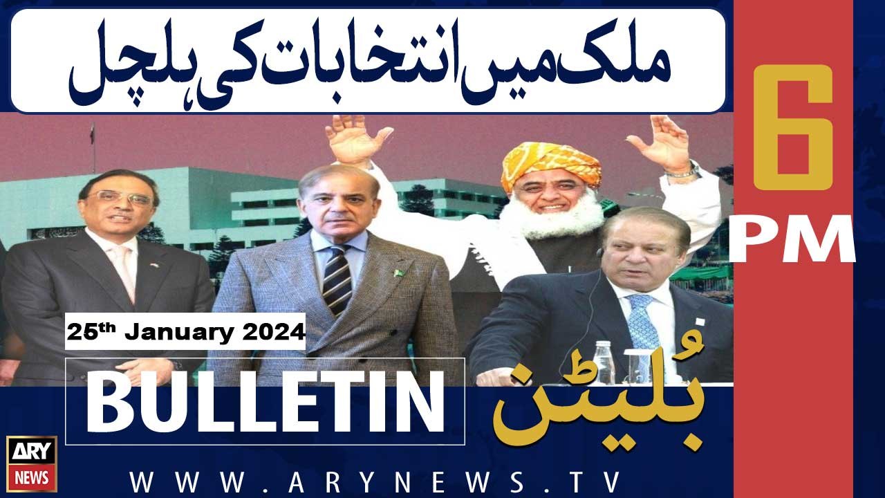 ARY News 6 PM Bulletin | Mulk Mein Intikhabaat Ki Halchal | 25th JAN 2024
