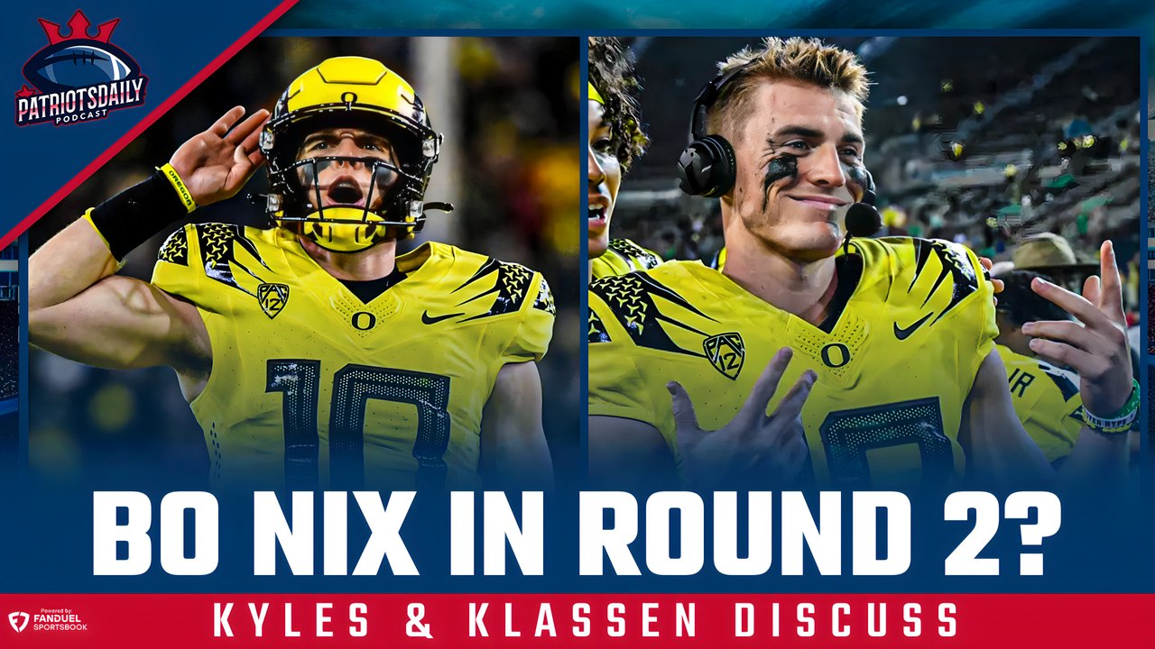 Should Patriots Draft Bo Nix in the 2nd Round?