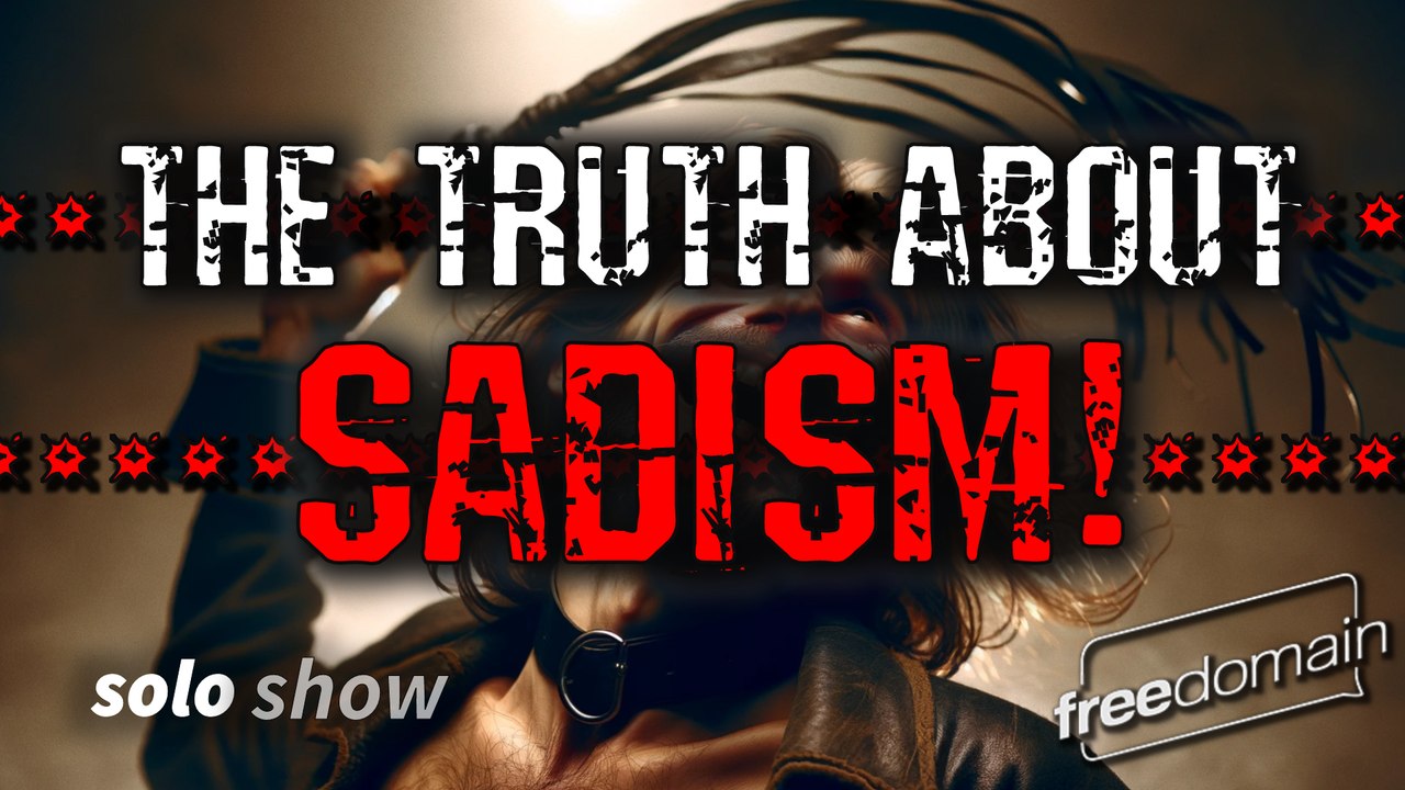 THE TRUTH ABOUT SADISM! - Part 5