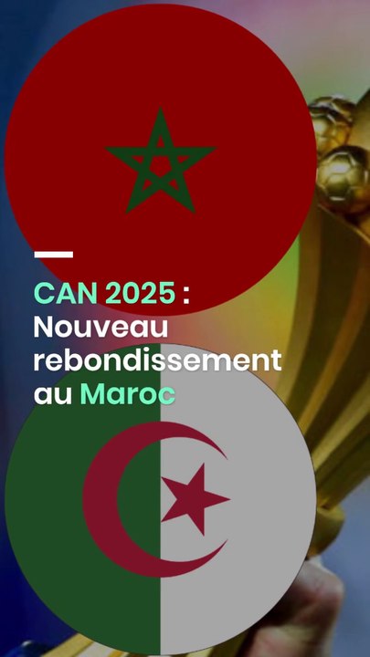 CAN 2025 : Nouveau rebondissement au Maroc