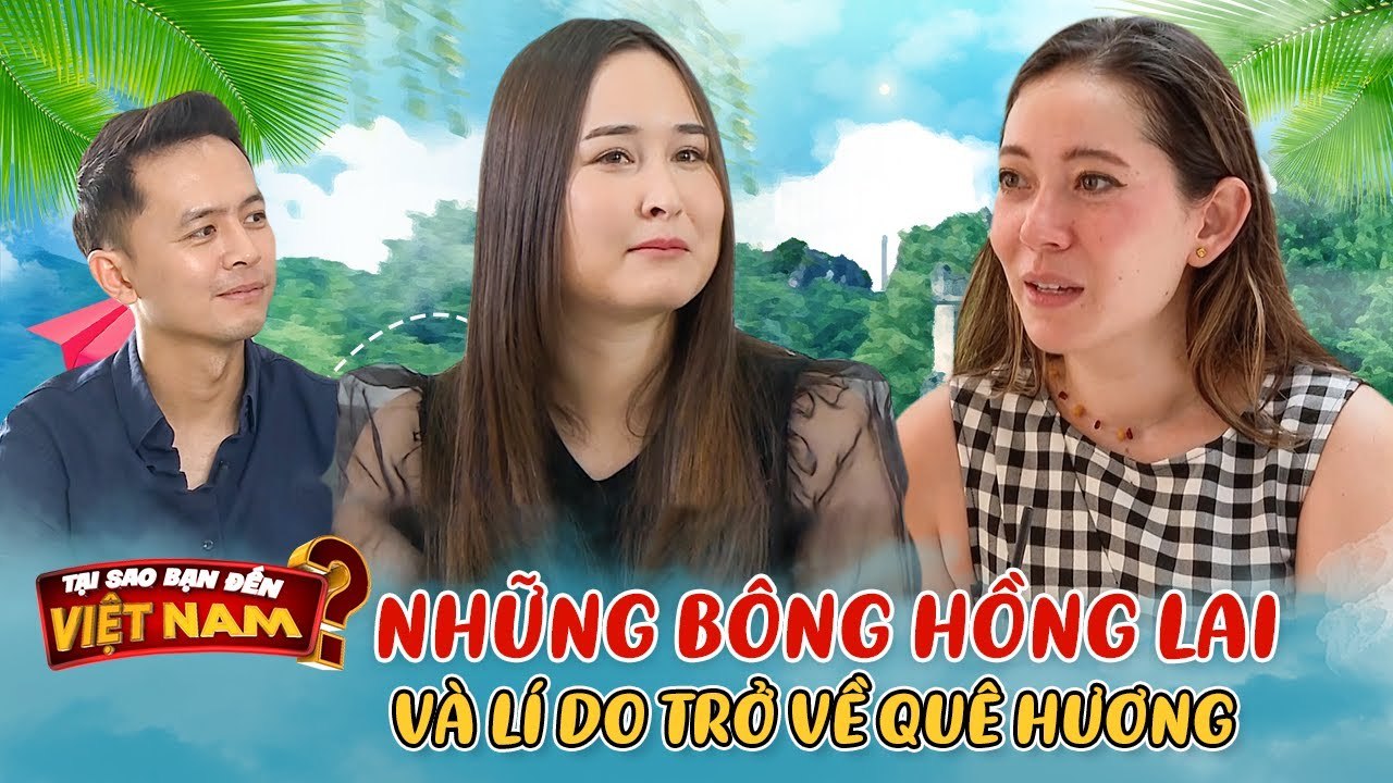 Những BÔNG HỒNG LAI quyết định trở về Việt Nam xây dựng cơ ngơi _ Tại Sao Bạn Đến Việt Nam ĐB #1