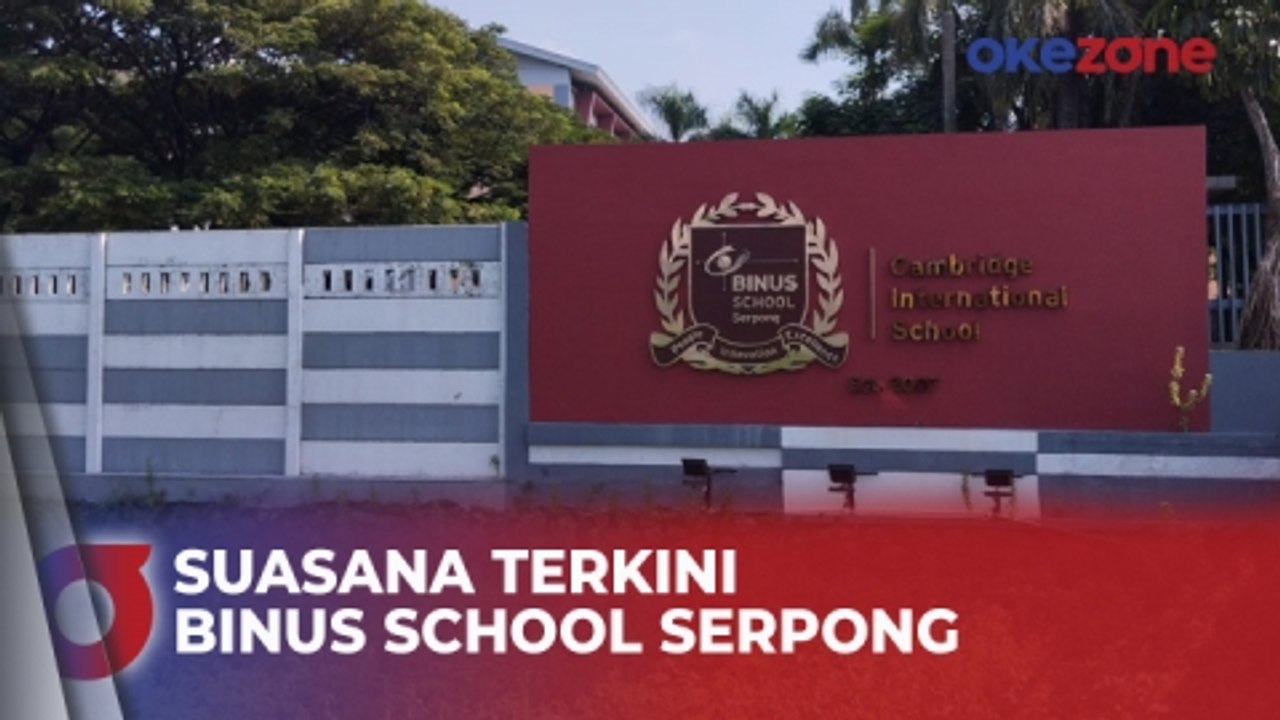 Pasca Kasus Bullyingnya Viral, Begini Suasana Terkini Binus School Serpong
