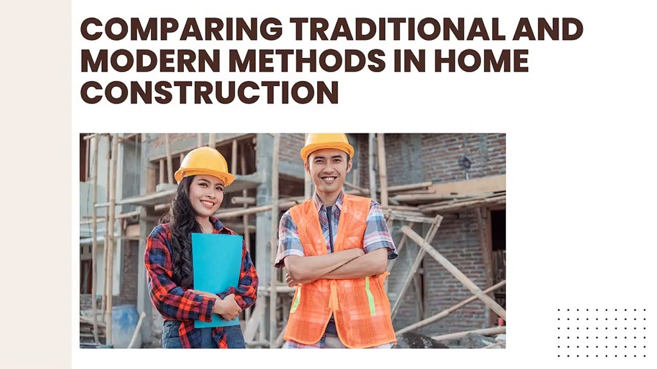 Comparing Traditional and Modern Methods in Home Construction