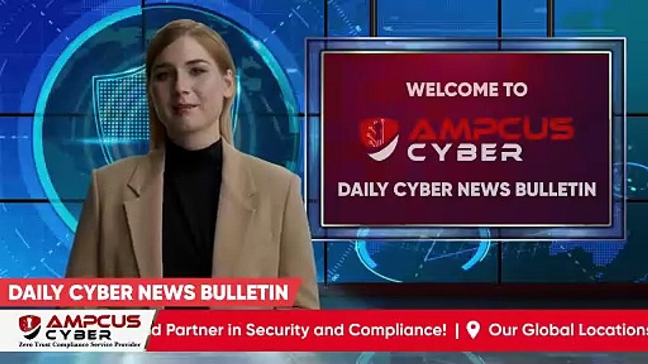 Cybersecurity Latest Updates - Ampcus Cyber Daily News Bulletin | Cybersecurity News