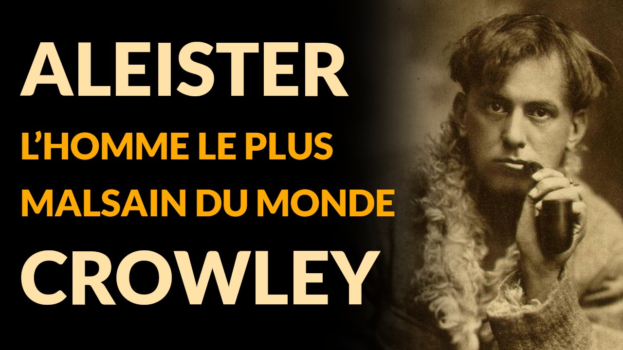 Aleister Crowley : L'homme le plus MALSAIN du Monde