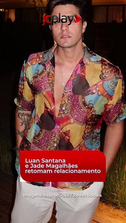 Luan Santana e Jade Magalhães retomam relacionamento