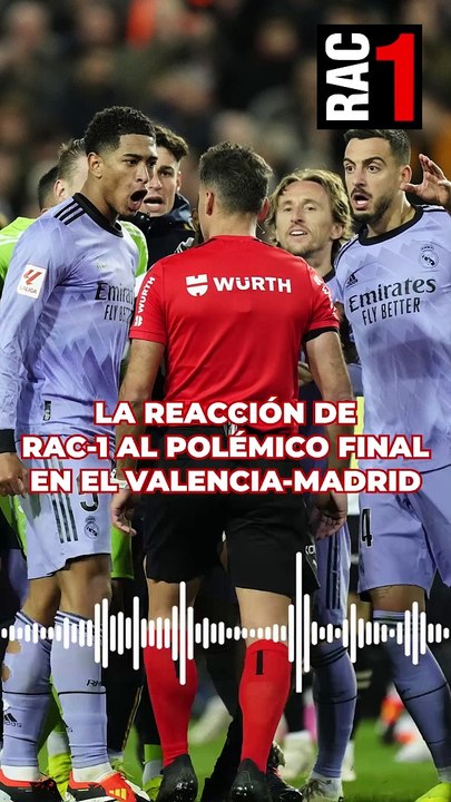 La reacción de RAC-1 al polémico final del Valencia - Real Madrid