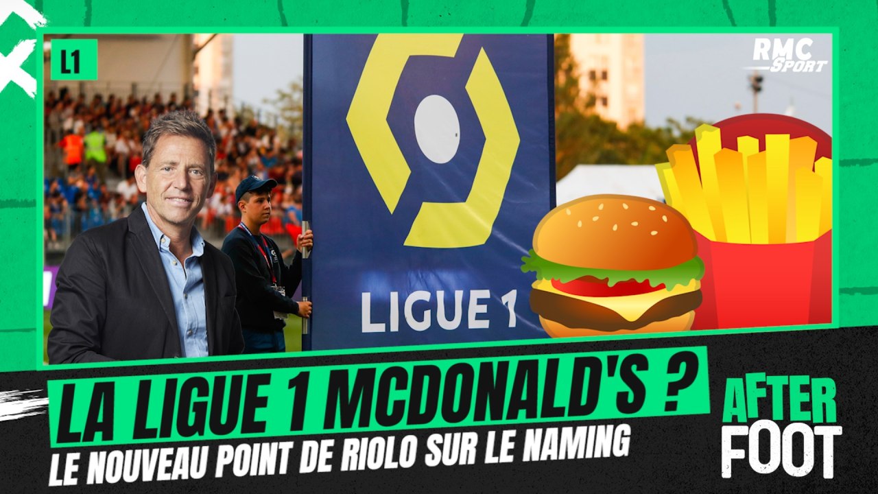 Ligue 1 : Le nouveau point de Riolo sur le naming et le dossier McDonald's