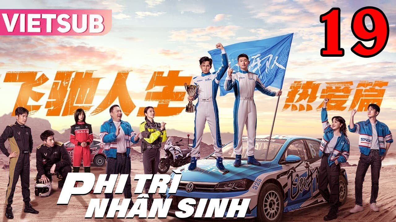 PHI TRÌ NHÂN SINH - Tập 19 VIETSUB