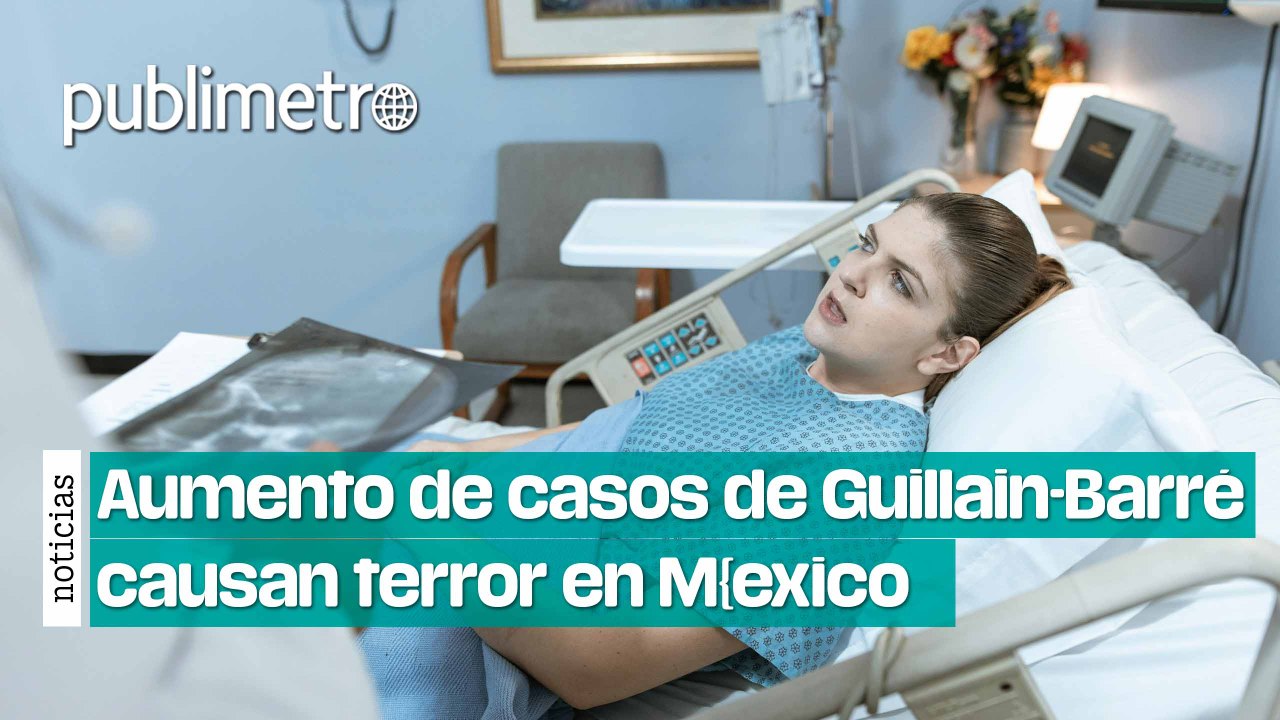 Aumento de casos del síndrome de Guillain-Barré en México causan terror