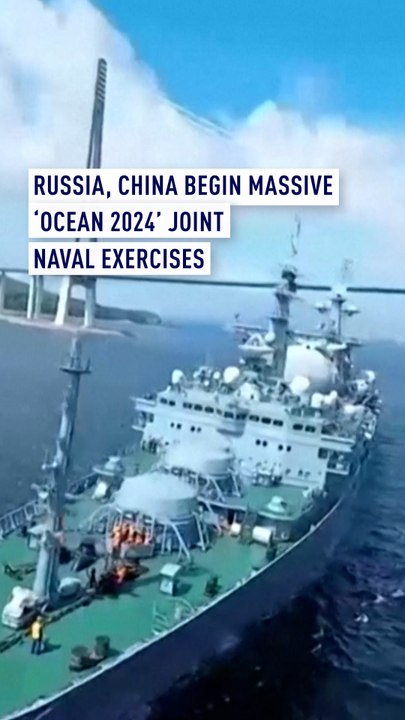 Russia, China begin massive 'Ocean 2024' joint naval exercises
