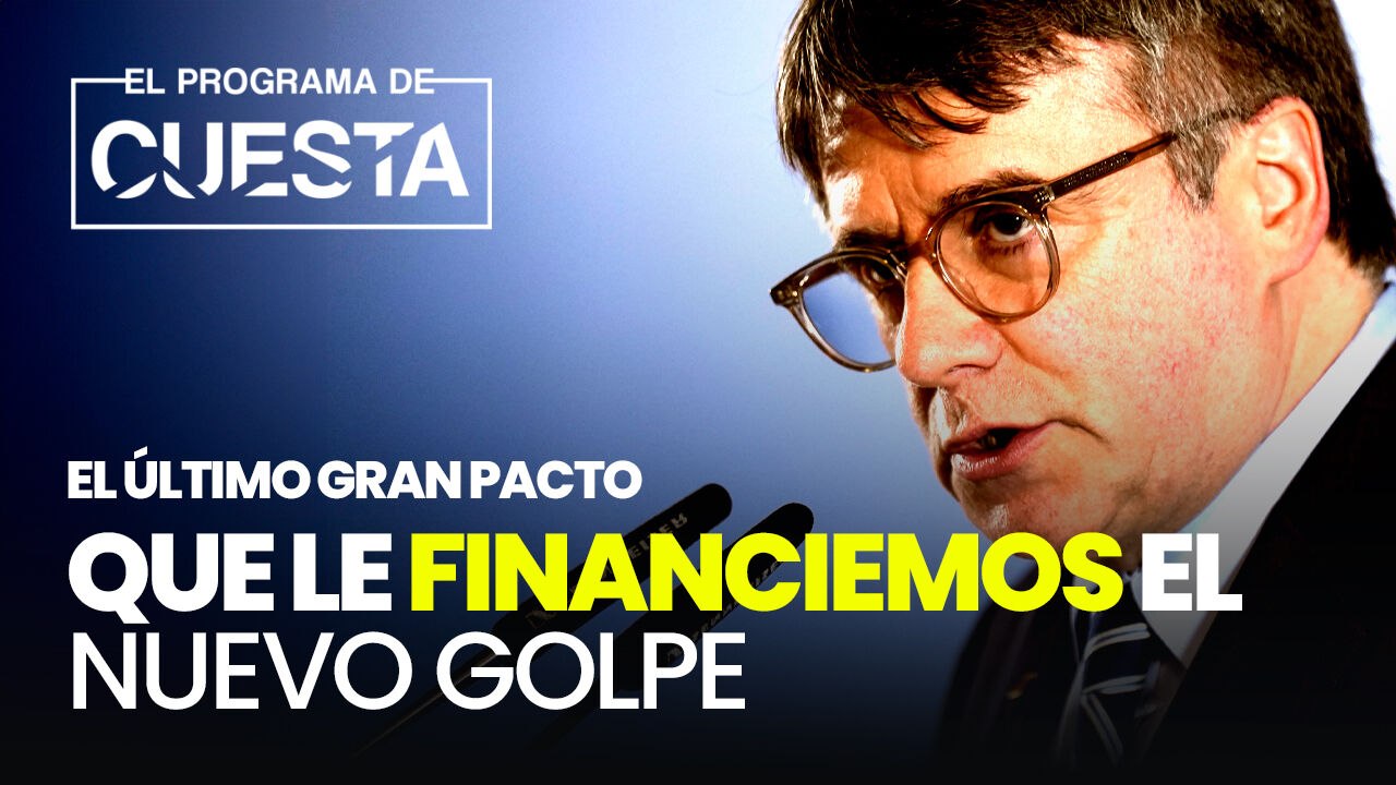 El último gran pacto de Sánchez y Puigdmeont: que le financiemos el golpe