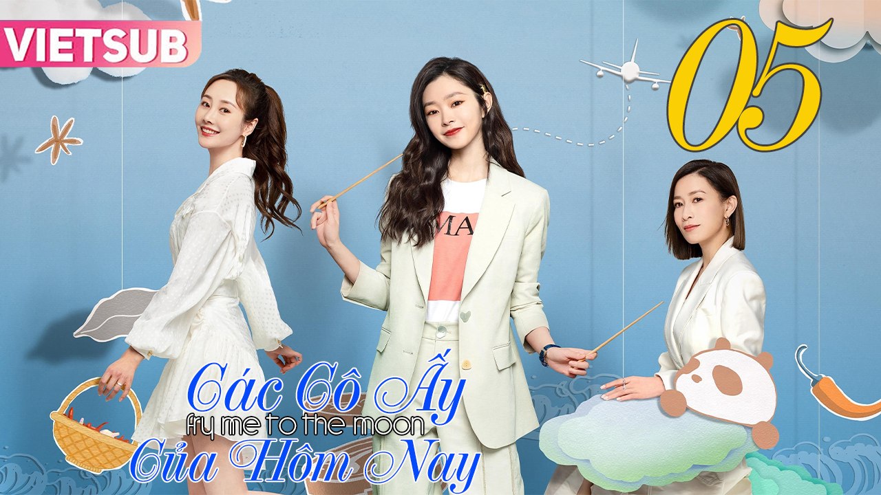 CÁC CÔ ẤY CỦA HÔM NAY - Tập 05 VIETSUB | Xa Thi Mạn & Tống Dật