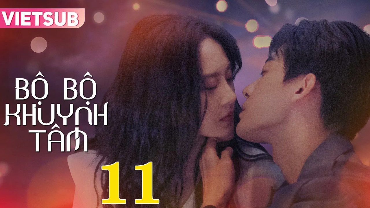 BỘ BỘ KHUYNH TÂM - Tập 11 VIETSUB | Triệu Chí Vỹ & Lư Dương Dương
