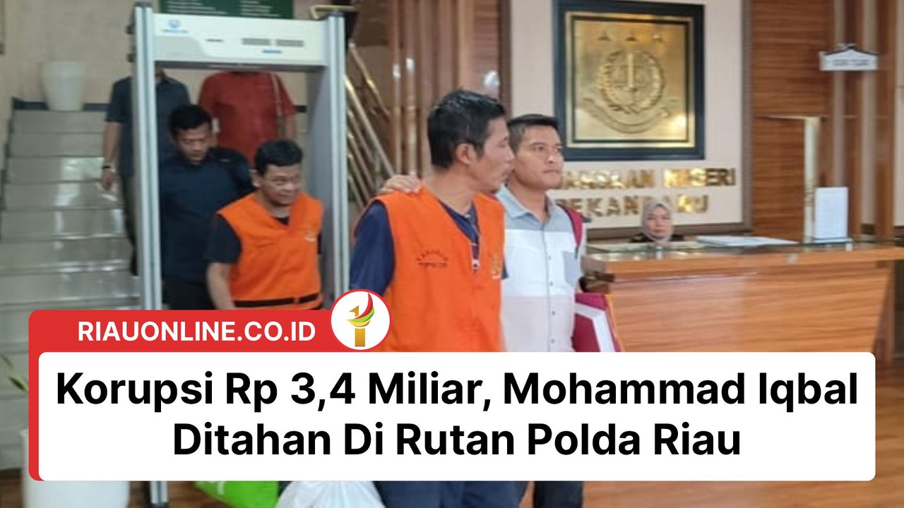 Korupsi Rp 3,4 Miliar, Mohammad Iqbal Ditahan Di Rutan Polda Riau