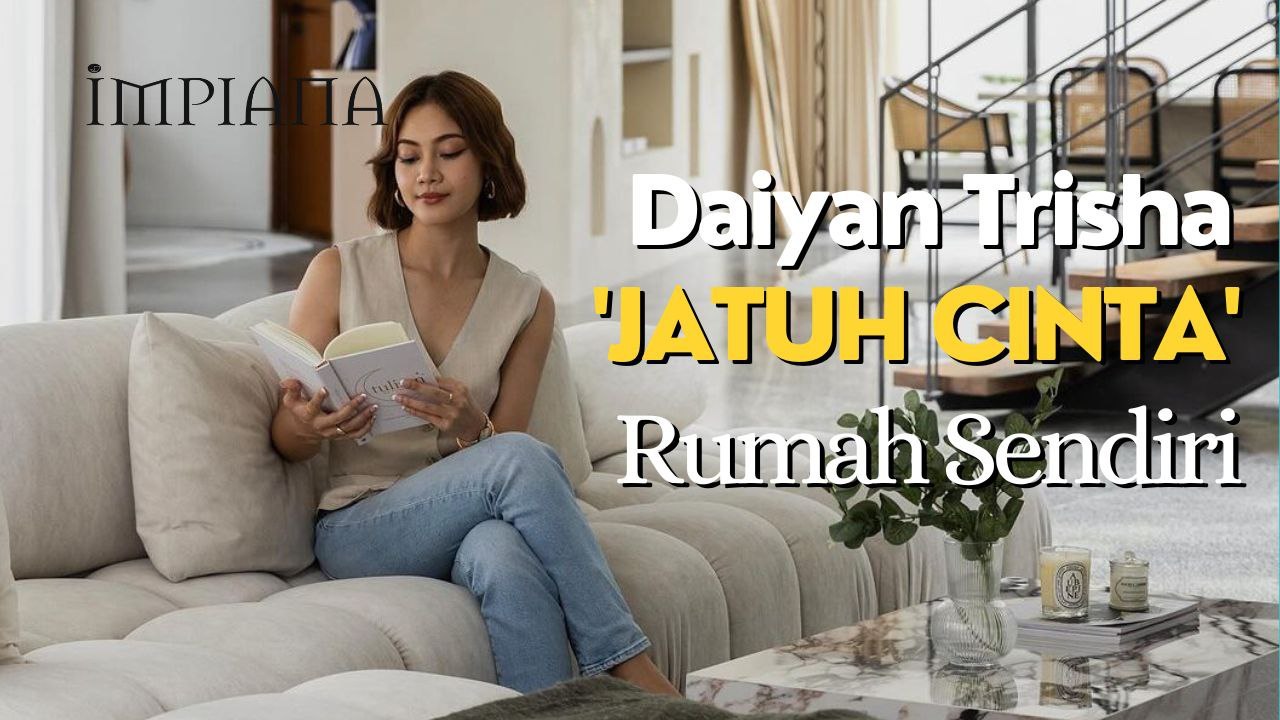 DAIYAN TRISHA 'Jatuh Cinta' Rumah Sendiri