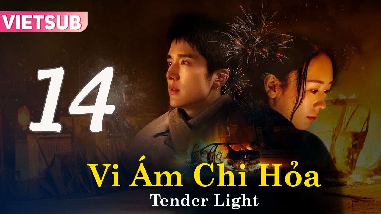 VI ÁM CHI HỎA - Tập 14 VIETSUB | Tender Light 2024