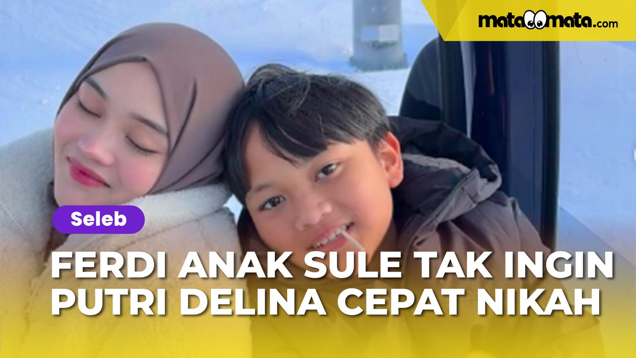 Ferdi Anak Sule Tak Ingin Putri Delina Cepat Nikah, Publik Sentil Nathalie: Dia Pasti Sedih