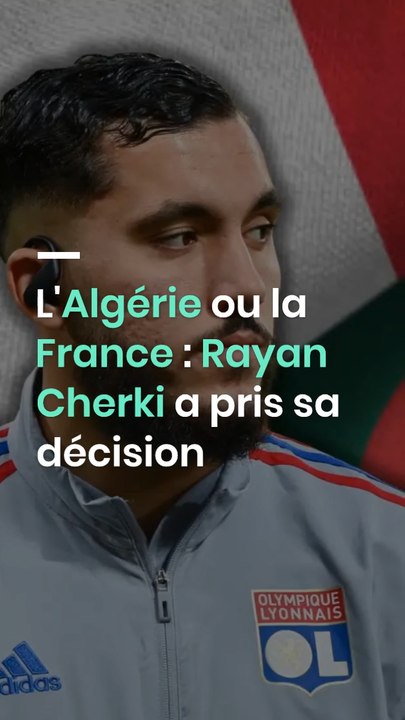 L'Algérie ou la France : Rayan Cherki a pris sa décision