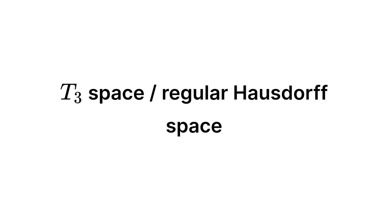 T3 space / regular Hausdorff space (Topology)