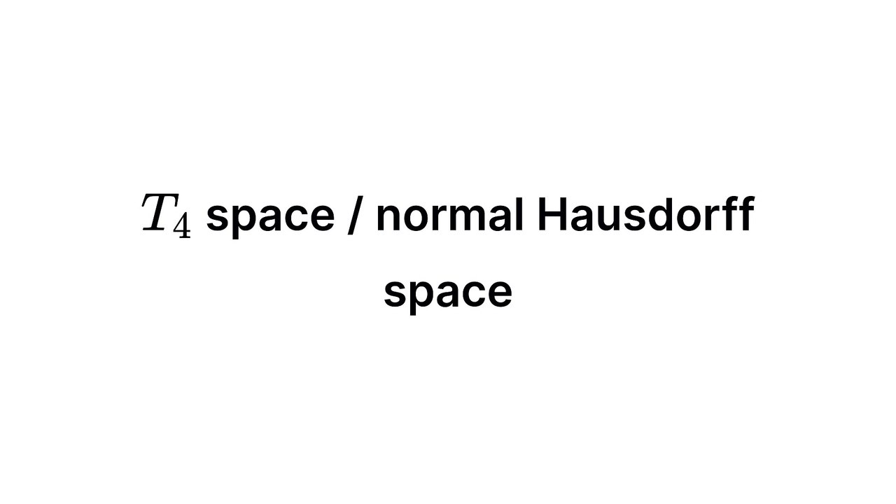 T4 space / normal Hausdorff space (Topology)