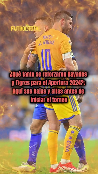 ¿Qué tanto se reforzaron Rayados y Tigres para el Apertura 2024?; Aquí sus bajas y altas antes de iniciar el torneo 