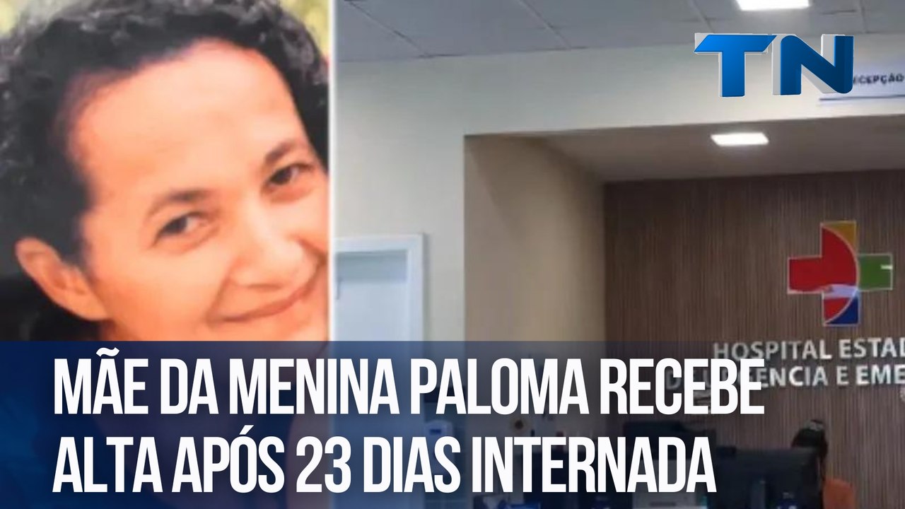 Mãe da menina Paloma recebe alta após 23 dias internada