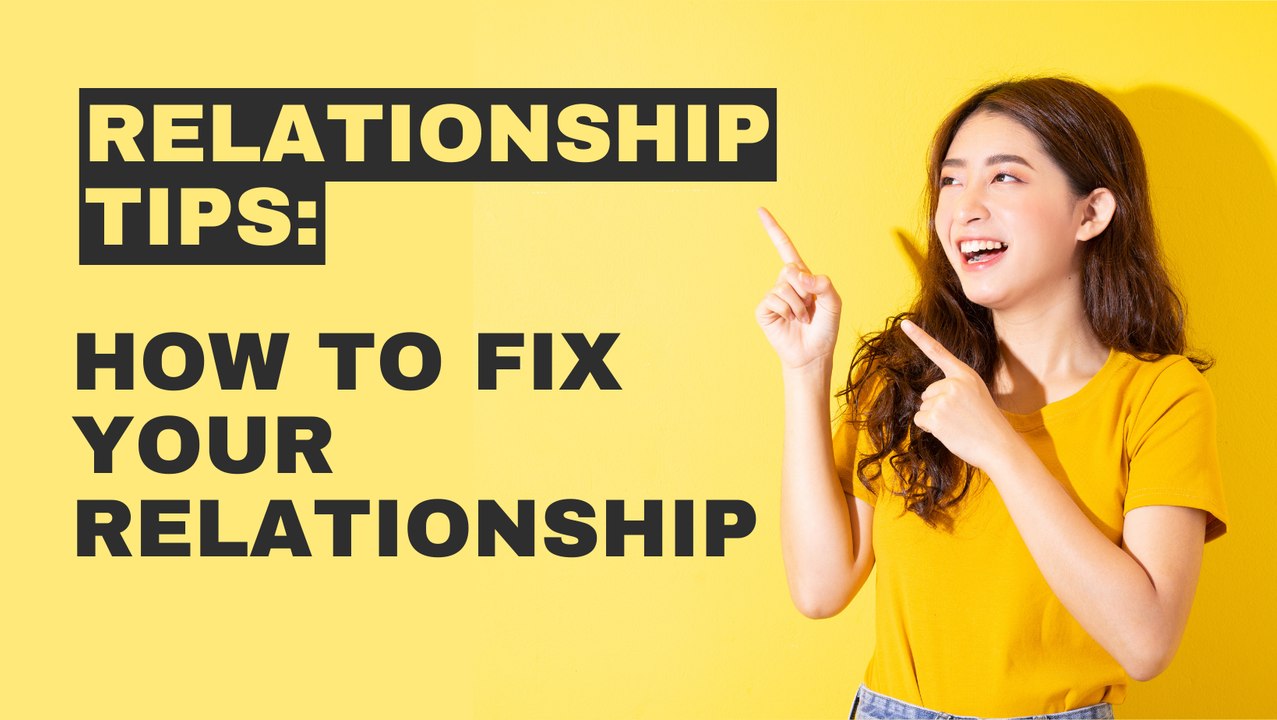 Relationship Tips: How to FIX your relationship.