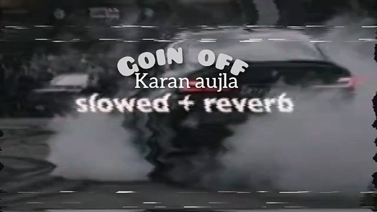 Goin off Karan aujla song Karan aujla slowed and Reverb song
