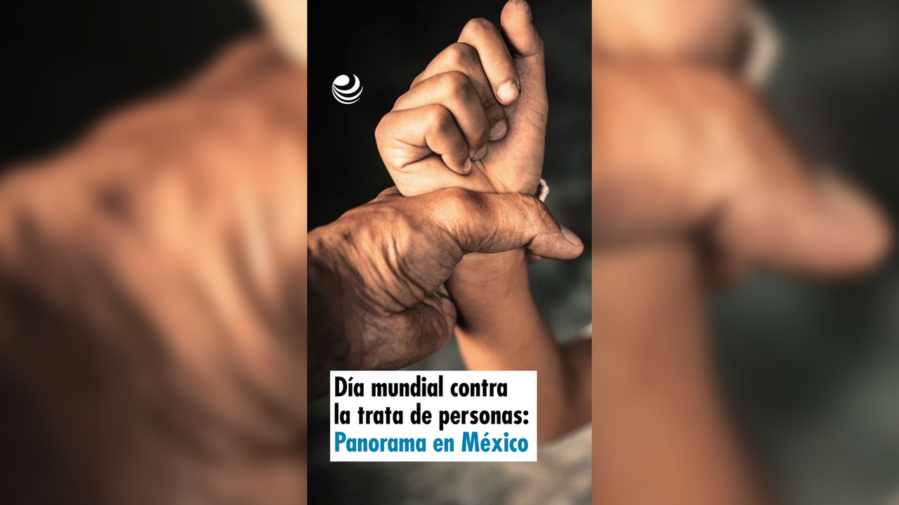 Día mundial contra la trata de personas: Panorama en México