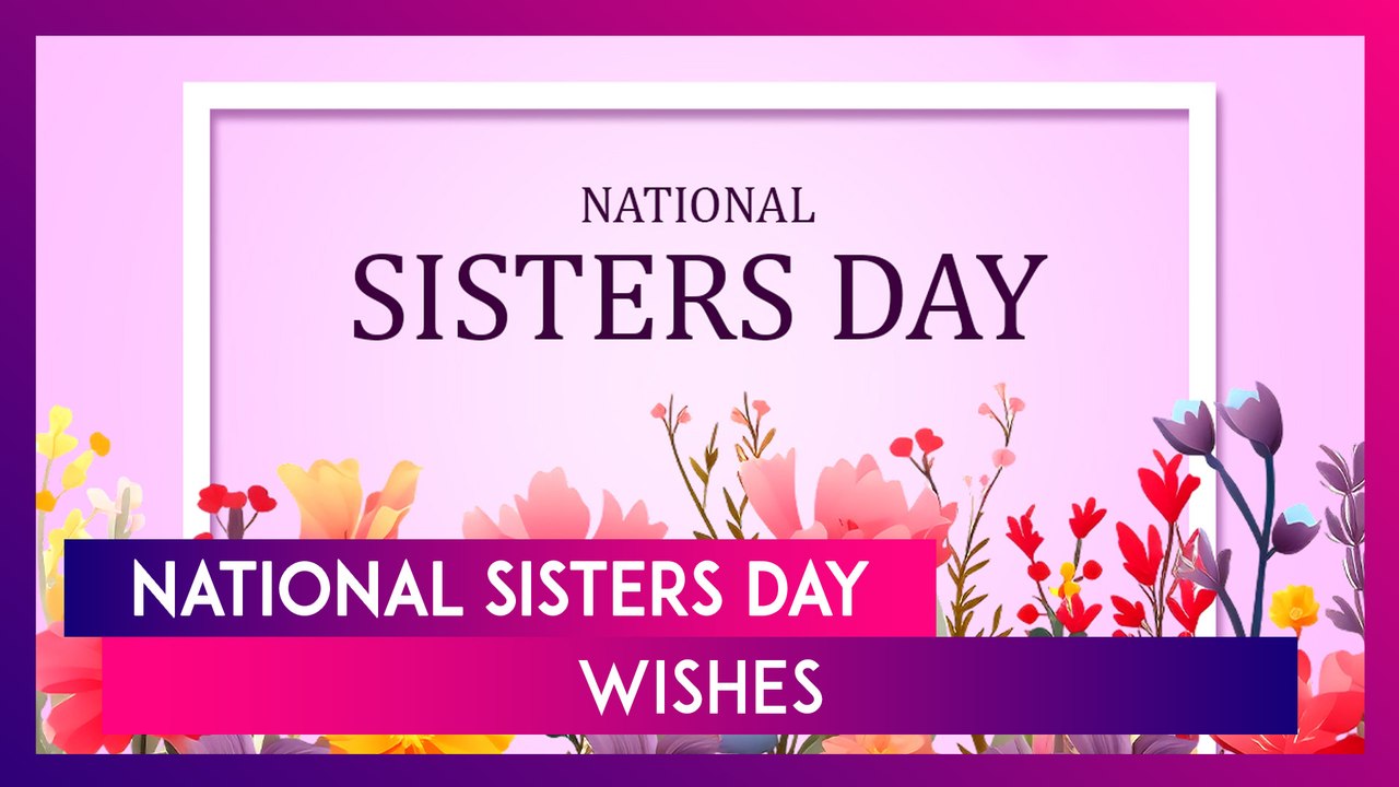 National Sisters Day 2024 Wishes, Greetings And Messages To Celebrate The Bond Between Sisters