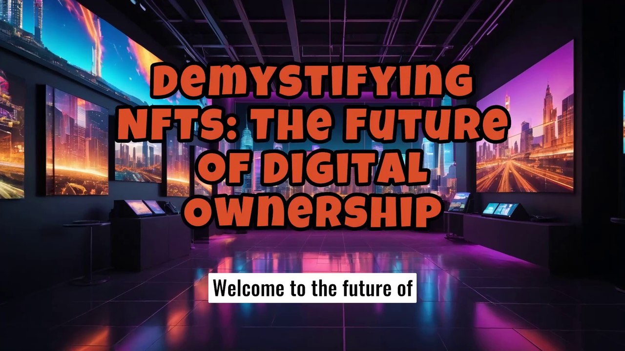 Demystifying NFTs The Future of Digital Ownership