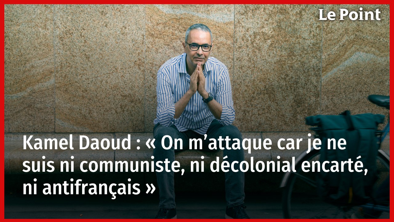 Kamel Daoud : « On m’attaque car je ne suis ni communiste, ni décolonial encarté...»