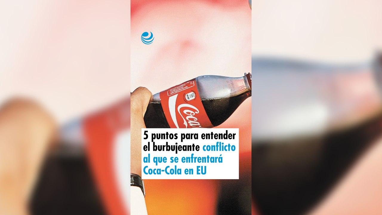 5 puntos para entender el burbujeante conflicto al que se enfrentará Coca-Cola en EU