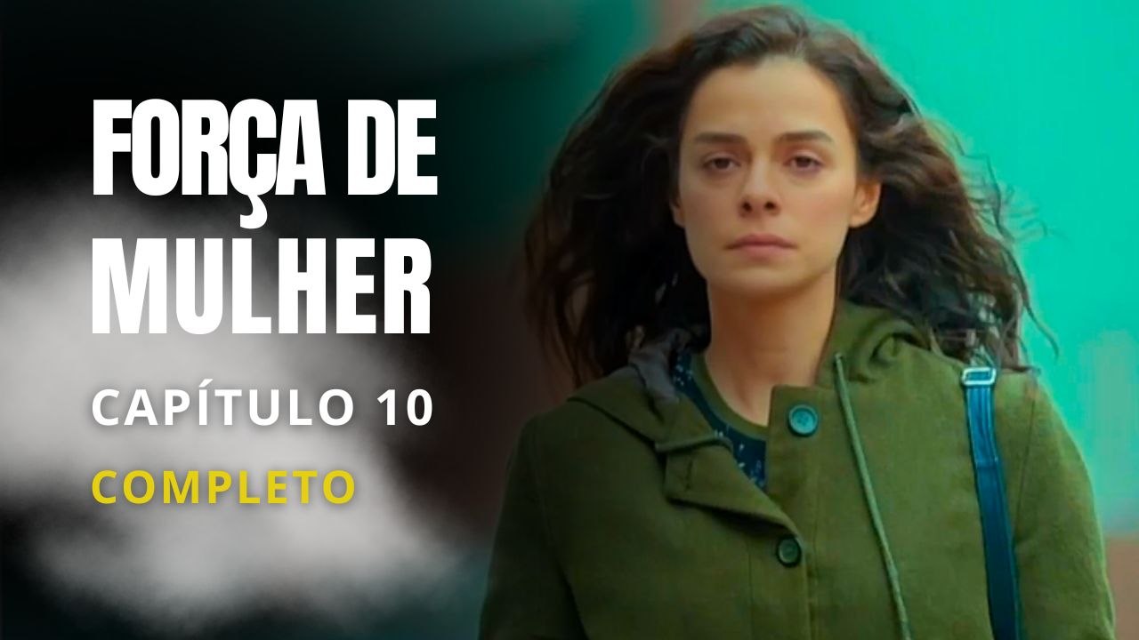 FORÇA DE MULHER - CAPÍTULO 10 DUBLADO PORTUGUÊS