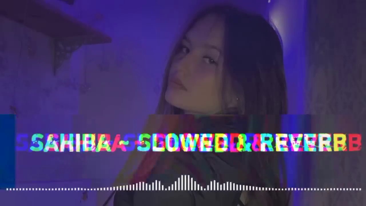 Sahiba (Slowed + Reverb) Song