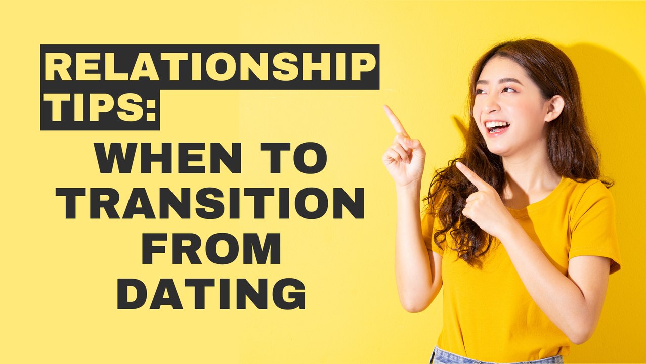 Tips on When to Transition from Dating to Relationship