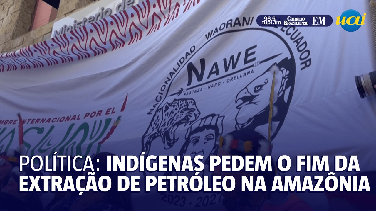 Política: indígenas pedem o fim da extração de petróleo na Amazônia
