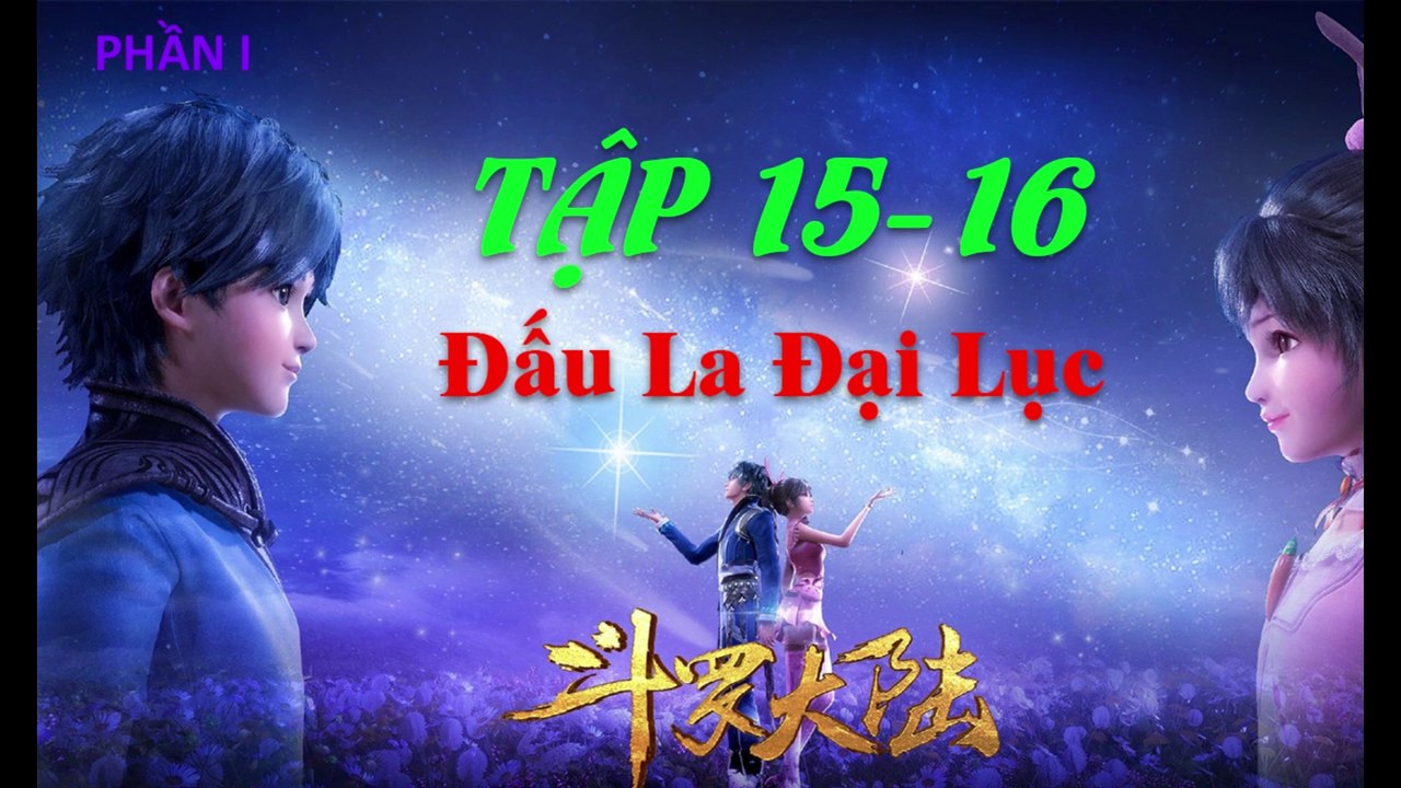 Đấu La Đại Lục (斗罗大陆1) - Phần 1- Tập 15-16 --- [Soud Land 2018 EP 15-16]