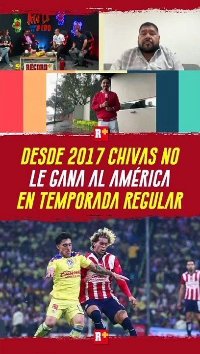 Desde 2017, CHIVAS NO le GANA al América en temporada REGULAR