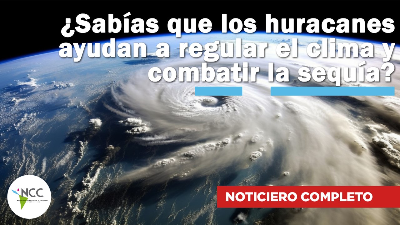 ¿Sabías que los huracanes ayudan a regular el clima y combatir la sequía?|692|23-29 septiembre 2024