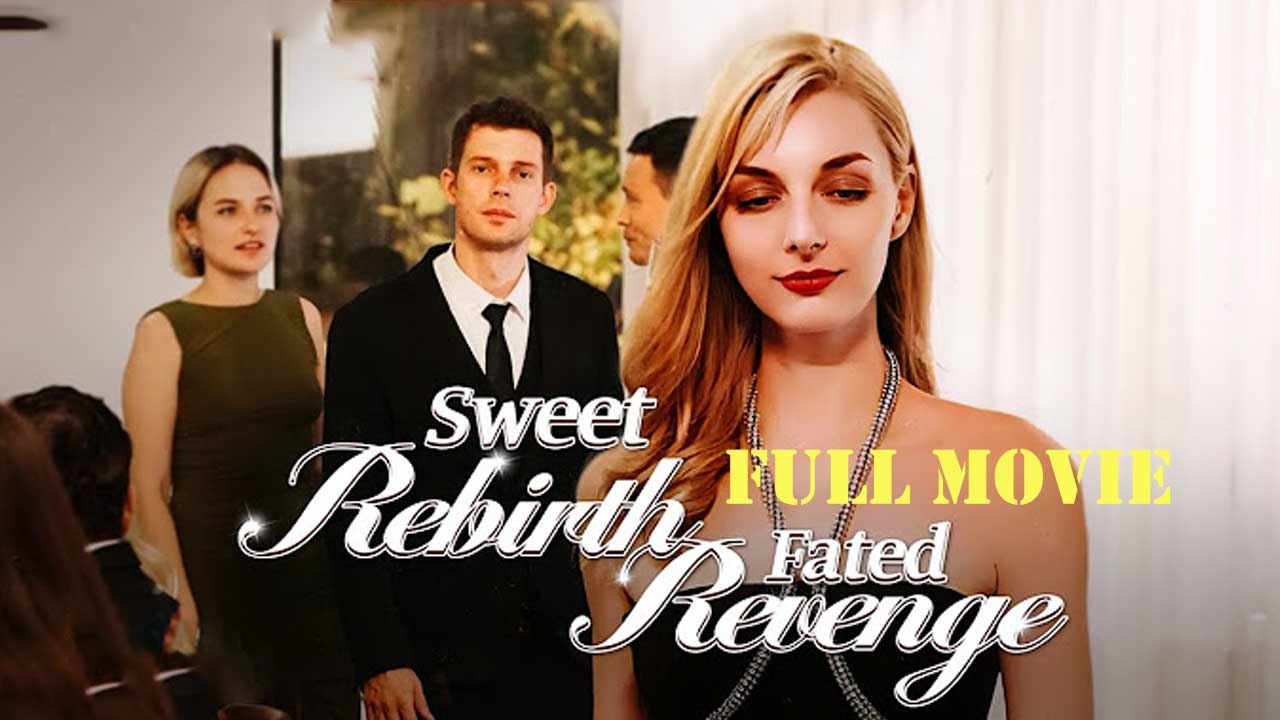 Sweet rebirth Fated Revenge Full Movie