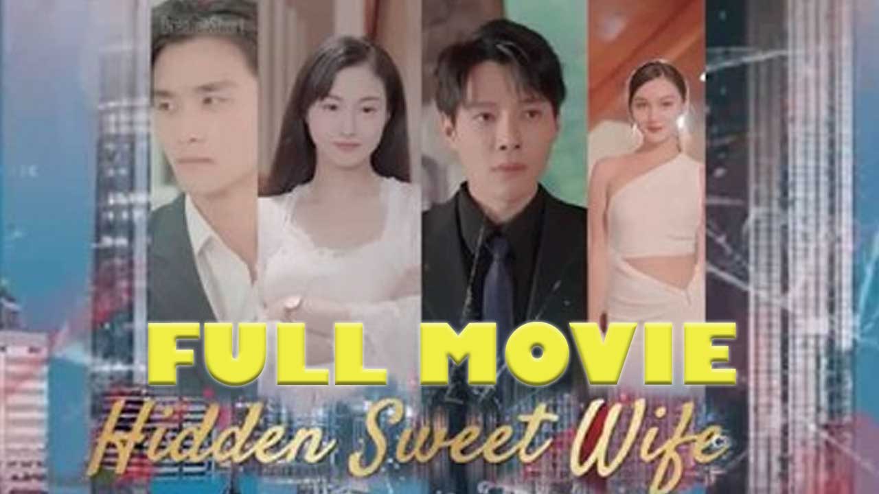 Hidden Sweet Wife - Full Drama Series 🎬